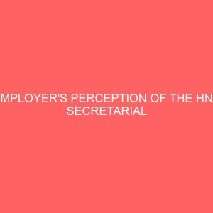 employers perception of the hnd secretarial graduates in selected companies 65240