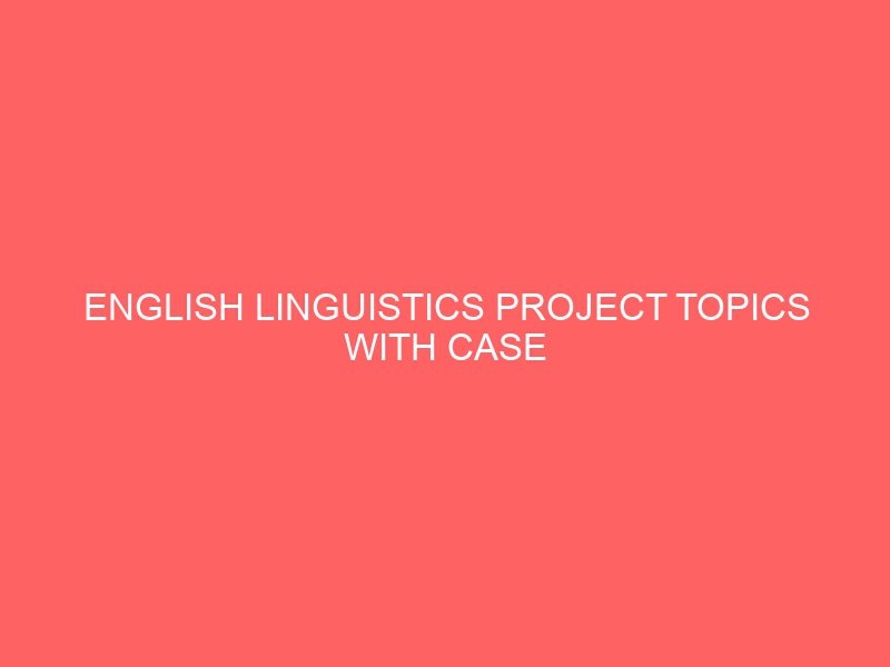 english linguistics project topics with case study materials pdf doc in nigeria for undergraduate final year students 55089