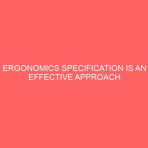 ergonomics specification is an effective approach to reducing the number and severity of these work related injuries 52206