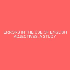 errors in the use of english adjectives a study of selected secondary school learners 32186