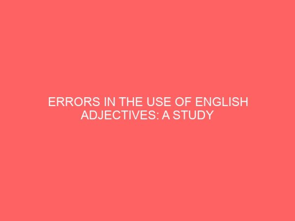 errors in the use of english adjectives a study of selected secondary school learners 32186