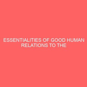 essentialities of good human relations to the effective performance of secretarial functions 62307