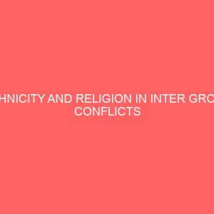ethnicity and religion in inter group conflicts in nigeria 81075