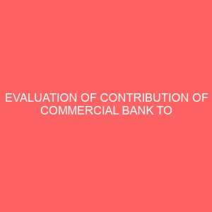 evaluation of contribution of commercial bank to the economic development of nigeria 57861