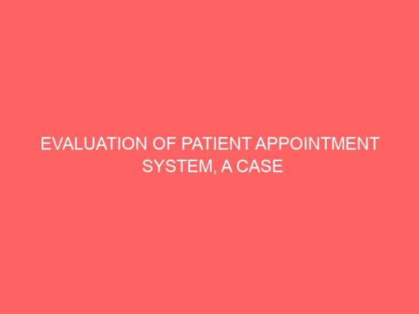 evaluation of patient appointment system a case study of university of ilorin teaching hospital 45428