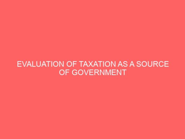 evaluation of taxation as a source of government revenue 61162