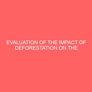 evaluation of the impact of deforestation on the environment 83777