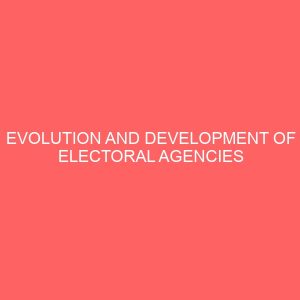 evolution and development of electoral agencies in nigeria a case study of inec in kano state 1998 2015 45385