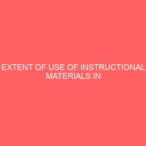 extent of use of instructional materials in teaching and learning of accounting in junior secondary schools 58277
