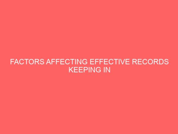 factors affecting effective records keeping in business organizations 62180