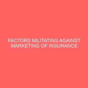 factors militating against marketing of insurance services in the rural areas and the way forward a case study of ikole local government ekiti state 45076