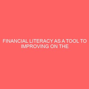 financial literacy as a tool to improving on the profitability of small scale enterprises 65849