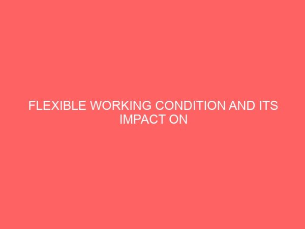 flexible working condition and its impact on performance and job satisfaction 83578