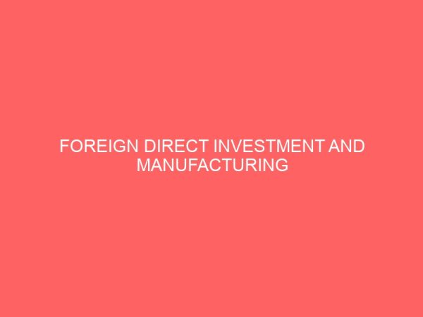 foreign direct investment and manufacturing industry in nigeria performance problems and prospects 2 79937
