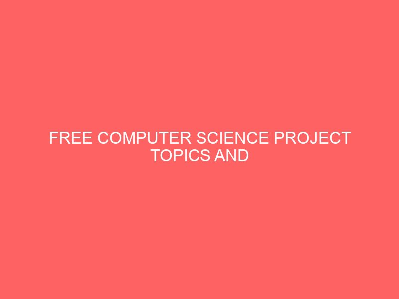 free computer science project topics and materials pdf 2022 69354