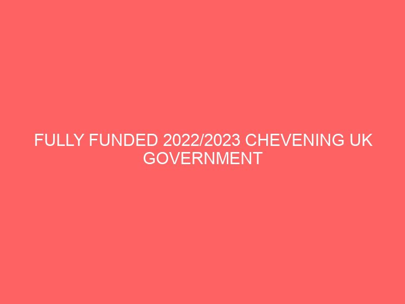fully funded 2022 2023 chevening uk government masters scholarships programme for study in the united kingdom 49207