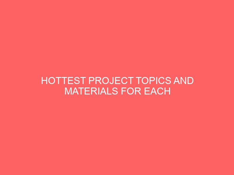 hottest project topics and materials for each department and course in nigeria 51778