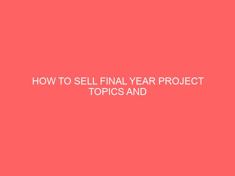 how to sell final year project topics and materials with your mobile phone in nigeria 46736