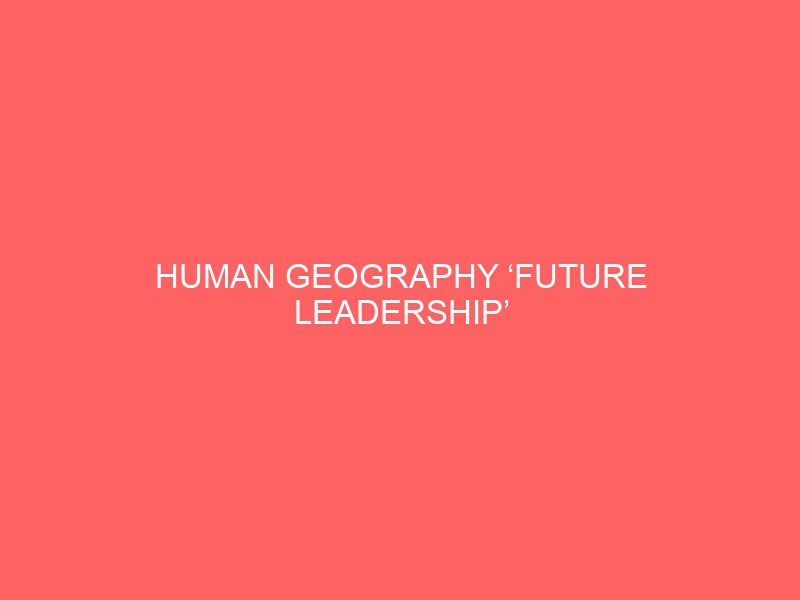 human geography future leadership scholarship 2021 at university of kent in uk 45013
