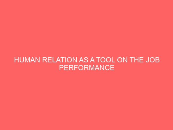 human relation as a tool on the job performance of a secretary in an organization 62794