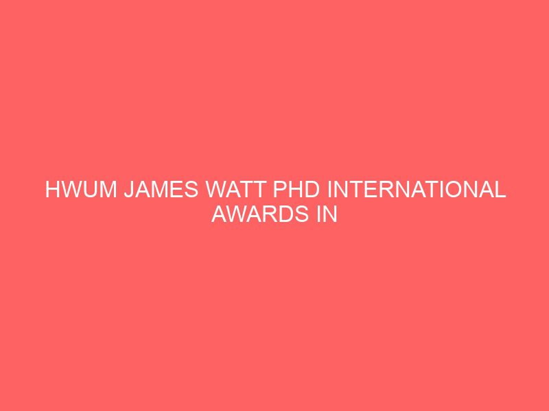 hwum james watt phd international awards in malaysia 50786