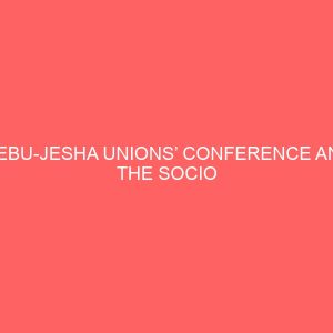 ijebu jesha unions conference and the socio economic development of ijebu jesha 1919 to 2010 81143