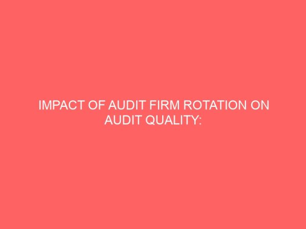 impact of audit firm rotation on audit quality evidence from nigerian banks 58413