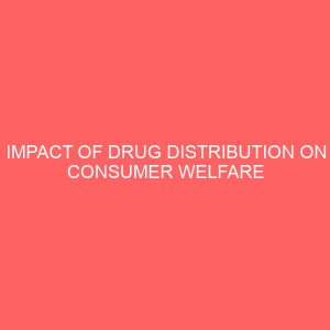 impact of drug distribution on consumer welfare in nigeria a study of health care center amasiri 43781