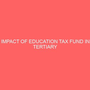 impact of education tax fund in tertiary institutions in nigeria case study of alvan ikoku federal college of education owerri 55162