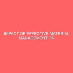 impact of effective material management on production in manufacturing companies 58650