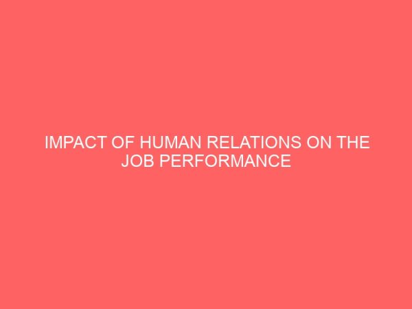 impact of human relations on the job performance of secretaries in financial institutions 65026