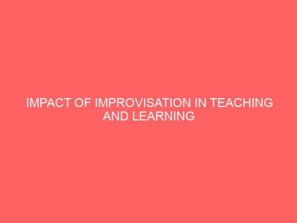 impact of improvisation in teaching and learning chemistry a case study of some selected secondary schools in dala local government area kano state 47632
