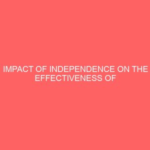 impact of independence on the effectiveness of services rendered by internal auditors 63980