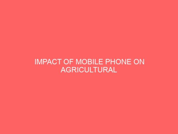 impact of mobile phone on agricultural information among otukpo farmers 2 43426