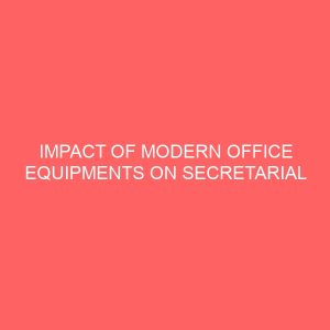 impact of modern office equipments on secretarial staff in nnpc enugu depot 63442