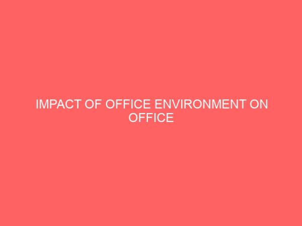 impact of office environment on office professionals productinity a survey of selected organization in kaduna metropolis 63496