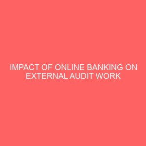 impact of online banking on external audit work in money deposit bank in nigeria 60303