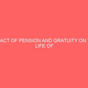 impact of pension and gratuity on the life of retirees a study of enugu state pension board 2 80792
