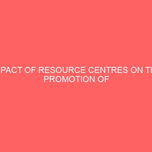 impact of resource centres on the promotion of literacy education programme in lavun local government area of niger state 47002