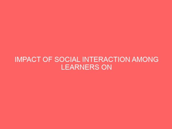 impact of social interaction among learners on academic performance in literacy centers a case study of kumbotso local government area kano state 49252