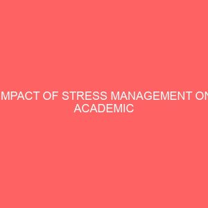 impact of stress management on academic performance among undergraduate biology students of fce kano 47456