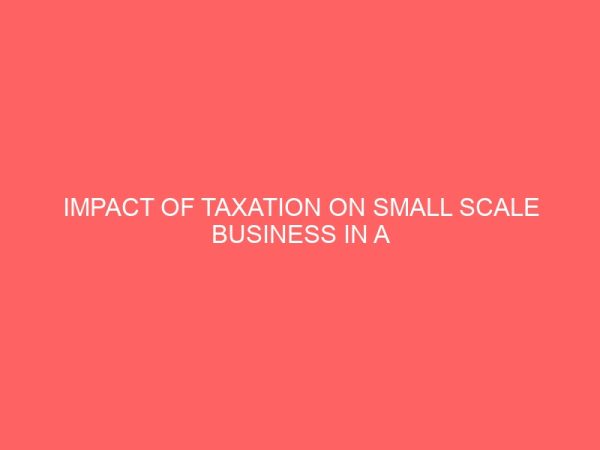 impact of taxation on small scale business in a developing economy 63963
