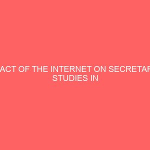 impact of the internet on secretarial studies in selected business organisations 65308