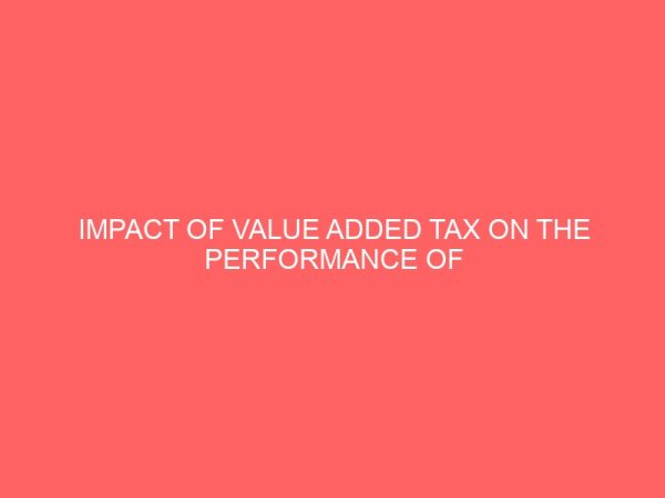impact of value added tax on the performance of businesses a study of big brothers bread ikot ekpene akwa ibom state 55186