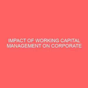 impact of working capital management on corporate profitability of nigerian manufacturing firms 2000 to 2011 59424