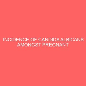 incidence of candida albicans amongst pregnant and non pregnant women in owerri metropolis 51476