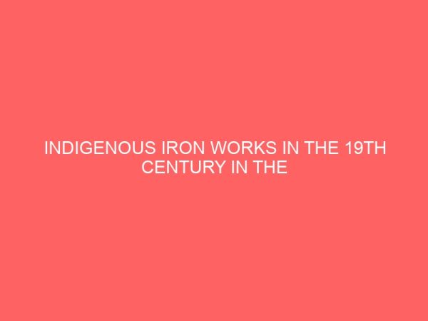 indigenous iron works in the 19th century in the benin city 81141