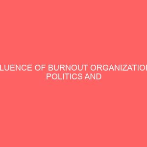 influence of burnout organizational politics and organizational justice on turnover intention among employees 83676