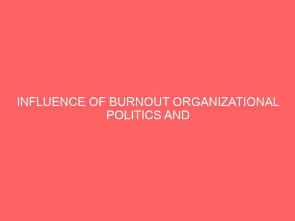 influence of burnout organizational politics and organizational justice on turnover intention among employees 83676