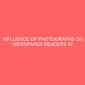 influence of photographs on newspaper readers in owerri north local government area of imo state 2 42987